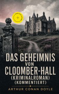 Das Geheimnis von Cloomber-Hall (Kriminalroman) (Kommentiert)