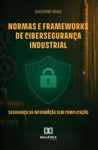 Normas e Frameworks de Cibersegurança Industrial