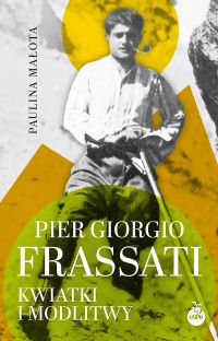 Pier Giorgio Frassati. Kwiatki i modlitwy