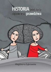Historia (nie)życia. Opowieść prawdziwa.