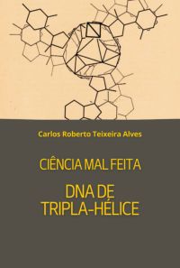 Ciência Mal Feita - Dna De Tripla Hélice