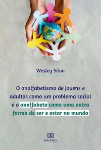 O analfabetismo de jovens e adultos como um problema social e o analfabeto como uma outra forma de ser e estar no mundo