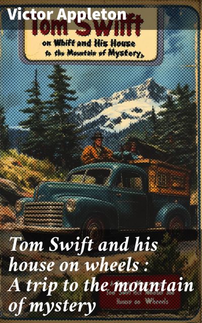 Tom Swift and his house on wheels : A trip to the mountain of mystery