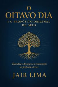 O Oitavo Dia E O Propósito Original De Deus