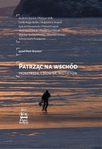 Patrząc na Wschód. Przestrzeń, człowiek, mistycyzm
