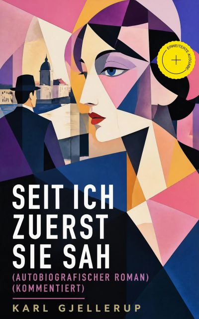 Seit ich zuerst sie sah (Autobiografischer Roman) (Kommentiert)