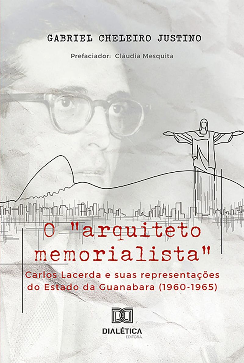 O "arquiteto memorialista" Carlos Lacerda e suas representações do Estado da Guanabara (1960-1965)