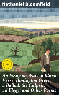 An Essay on War, in Blank Verse; Honington Green, a Ballad; the Culprit, an Elegy; and Other Poems