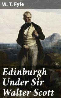 Edinburgh Under Sir Walter Scott