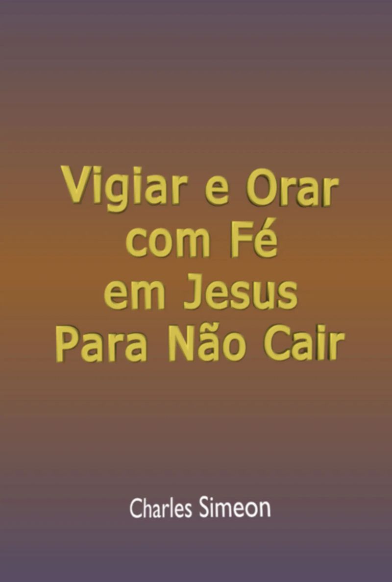 Vigiar E Orar Com Fé Em Jesus Para Não Cair