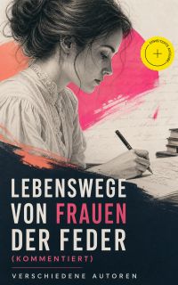 Lebenswege von Frauen der Feder (Kommentiert)