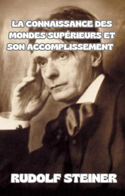 La connaissance des mondes supérieurs et son accomplissement  (traduit)