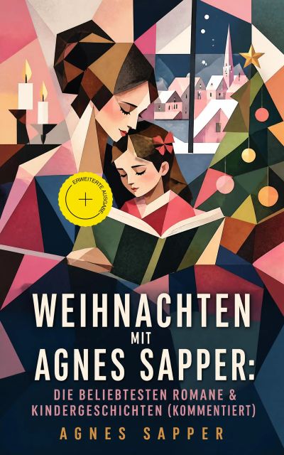 Weihnachten mit Agnes Sapper: Die beliebtesten Romane & Kindergeschichten (Kommentiert)