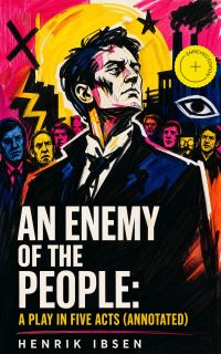 An Enemy of the People: A play in five acts (Annotated)