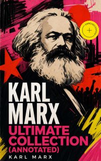 KARL MARX Ultimate Collection (Annotated)