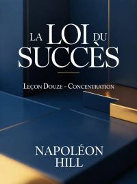 LA LOI DU SUCCÈS Leçon douze  - CONCENTRATION (traduit)
