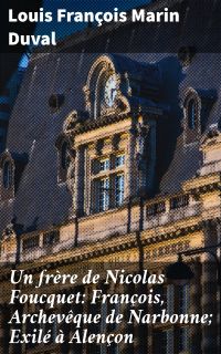 Un frère de Nicolas Foucquet: François, Archevêque de Narbonne; Exilé à Alençon