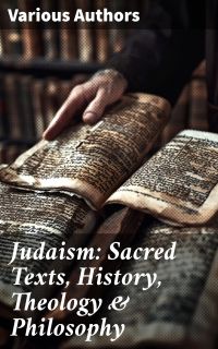 Judaism: Sacred Texts, History, Theology & Philosophy
