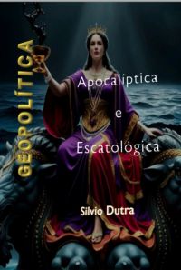 Geopolítica Apocalíptica E Escatológica