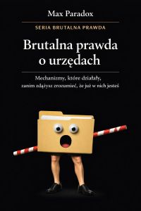 Brutalna prawda o urzędach - mechanizmy, które działają, zanim zdążysz zrozumieć, że już w nich jesteś