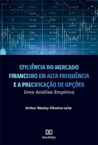 Eficiência do Mercado Financeiro em Alta Frequência e a Precificação de Opções