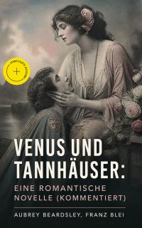 Venus und Tannhäuser: Eine romantische Novelle (Kommentiert)