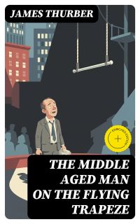 The Middle Aged Man on the Flying Trapeze