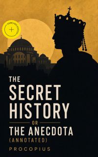 The Secret History or The Anecdota (Annotated)