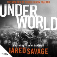Underworld: The New Era of Gangs in New Zealand from the bestselling author of GANGLAND and GANGSTER'S PARADISE