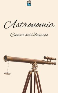 Astronomía: Ciencia del Universo