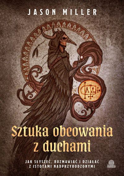Sztuka obcowania z duchami Jak słyszeć, rozmawiać i działać z istotami nadprzyrodzonymi