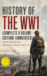 History of the WW1  (Complete 6 Volume Edition) (Annotated)