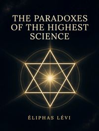 The Paradoxes of the Highest Science
