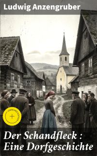 Der Schandfleck : Eine Dorfgeschichte