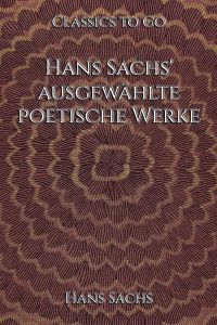 Hans Sachs' ausgewählte poetische Werke