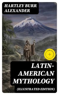 Latin-American Mythology (Illustrated Edition)