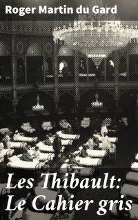 Les Thibault: Le Cahier gris