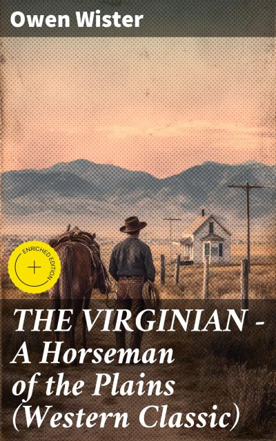THE VIRGINIAN - A Horseman of the Plains (Western Classic)