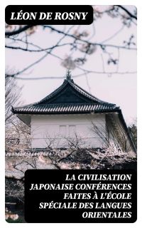 La civilisation japonaise conférences faites à l'école spéciale des langues orientales