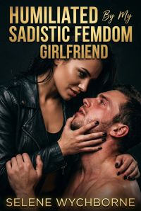 Humiliated By My Sadistic FemDom Girlfriend