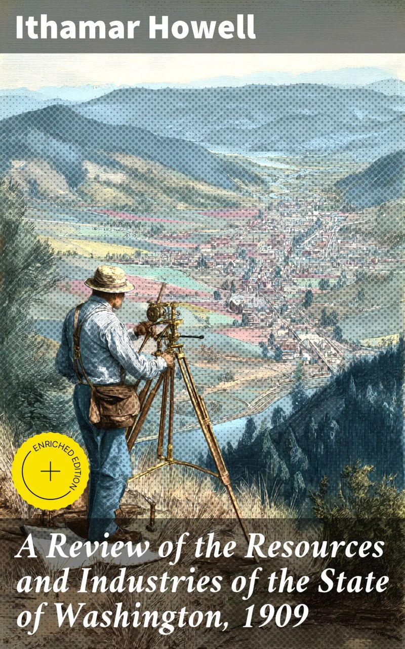 A Review of the Resources and Industries of the State of Washington, 1909