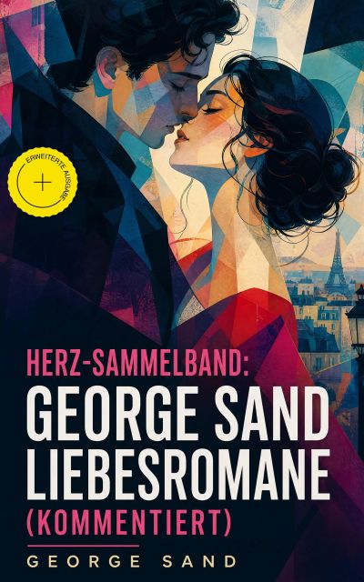 Herz-Sammelband: George Sand Liebesromane (Kommentiert)