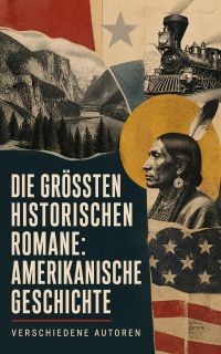 Die größten historischen Romane: Amerikanische Geschichte