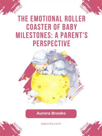 The Emotional Roller Coaster of Baby Milestones- A Parent's Perspective