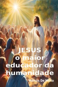 Jesus, O Maior Educador Da Humanidade