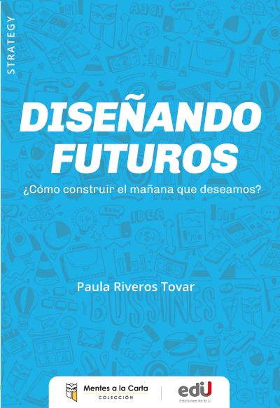 Diseñando futuros ¿Cómo construir el mañana que deseamos?