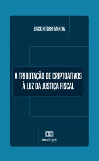 A Tributação de Criptoativos à Luz da Justiça Fiscal