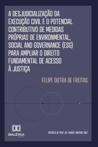 A Desjudicialização da Execução Civil e o Potencial Contributivo de Medidas Próprias de Environmental, Social and Governance (ESG) para Ampliar o Direito Fundamental de Acesso à Justiça