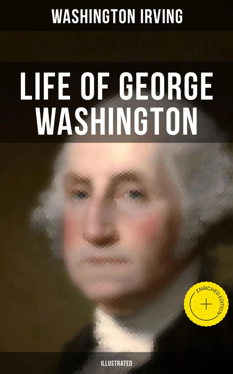 Life of George Washington (Illustrated)