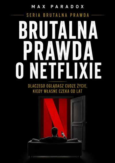 Brutalna prawda o Netflixie. Dlaczego oglądasz cudze życie, kiedy własne czeka od lat